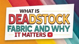 Why is using deadstock better than making new fabrics